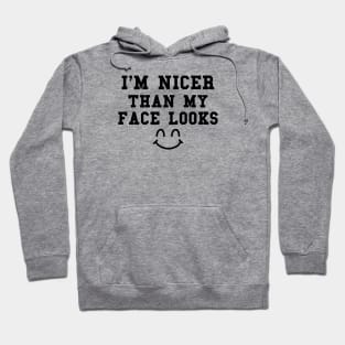 Funny Saying, I'm Nicer Than My Face Looks, Don't Judge a Face by Its Cover Hoodie